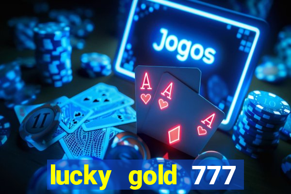 lucky gold 777 paga mesmo